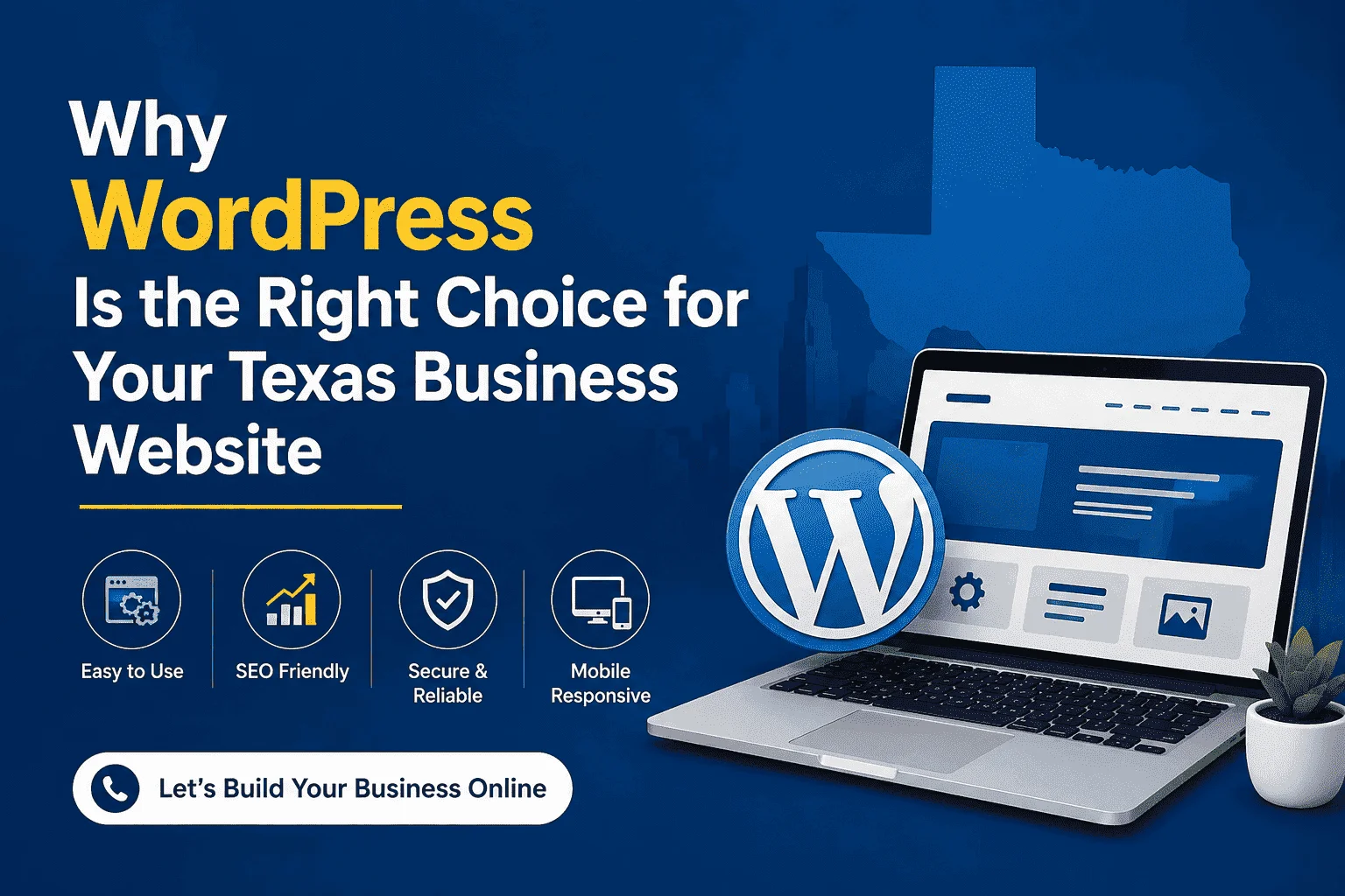 Why WordPress Is the Right Choice for Your Texas Business Website Why WordPress Is the Right Choice for Your Texas Business Website