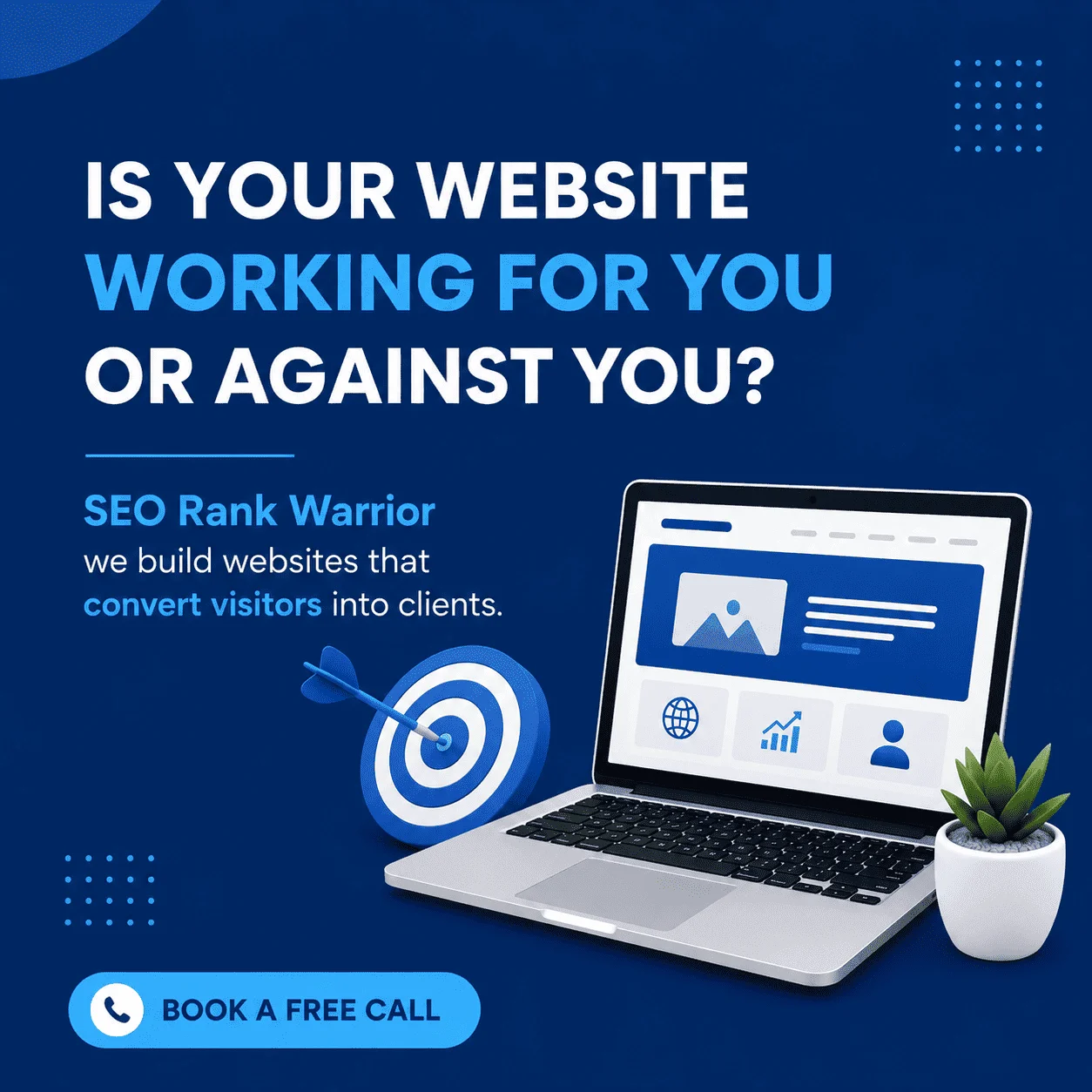 Your website is either working for You - or Against You. Which Is It